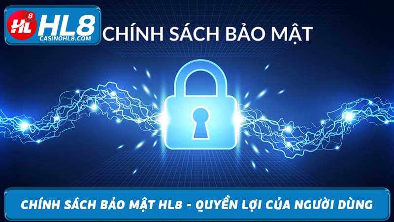 Chính sách bảo mật HL8 - Quyền lợi của người dùng