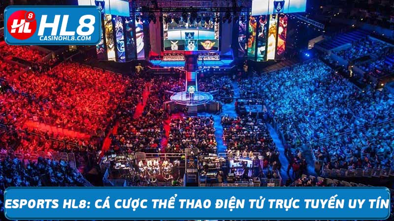 Esports HL8 Cá cược thể thao điện tử trực tuyến uy tín