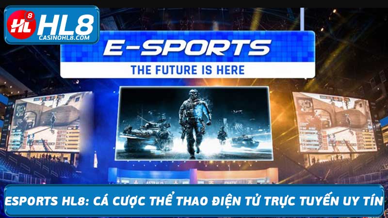 Esports HL8 Cá cược thể thao điện tử trực tuyến uy tín