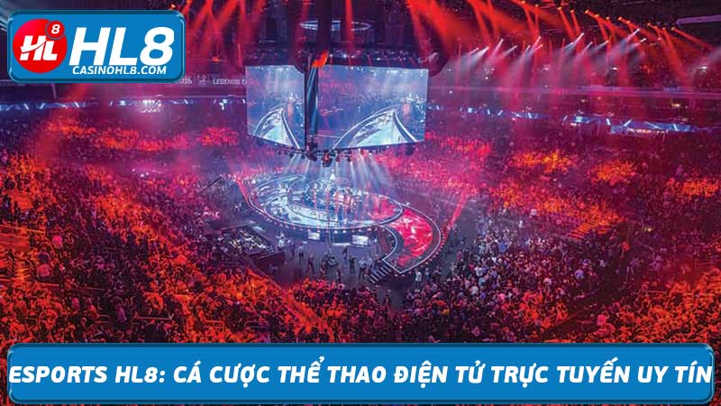 Esports HL8 Cá cược thể thao điện tử trực tuyến uy tín