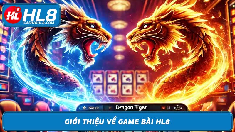 Game Bài HL8 - Chơi Bài Online Trải Nghiệm Hoàn Toàn Mới