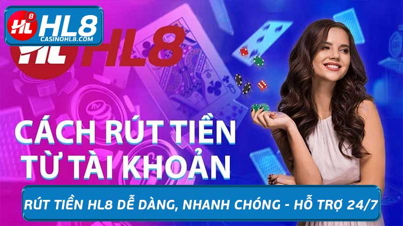 Rút tiền HL8 dễ dàng, nhanh chóng - Hỗ trợ 24/7